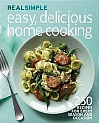 Real Simple Easy, Delicious Home Cooking: 250 Recipes for Every Season and Occasion (Paperback)