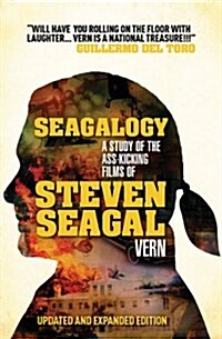 Seagalogy (Updated and Expanded Edition) : A Study of the Ass-Kicking Films of Steven Seagal (Paperback)