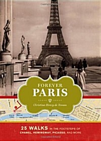 Forever Paris: 25 Walks in the Footsteps of Chanel, Hemingway, Picasso, and More (Hardcover)
