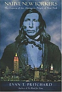 Native New Yorkers: The Legacy of the Algonquin People of New York (Hardcover)