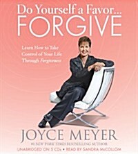 Do Yourself a Favor... Forgive: Learn How to Take Control of Your Life Through Forgiveness (Audio CD)