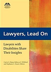 Lawyers, Lead on: Lawyers with Disabilities Share Their Insights (Paperback, New)