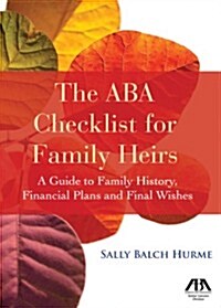 The ABA Checklist for Family Heirs: A Guide to Family History, Financial Plans and Final Wishes (Paperback)