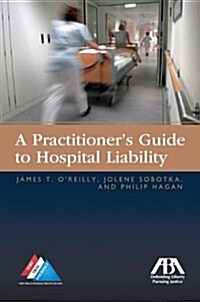 A Practitioners Guide to Hospital Liability (Paperback, New)