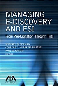 Managing E-Discovery and Esi: From Pre-Litigation to Trial (Paperback, New)