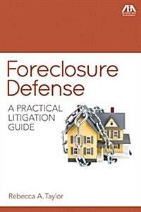 Foreclosure Defense: A Practical Litigation Guide (Paperback)