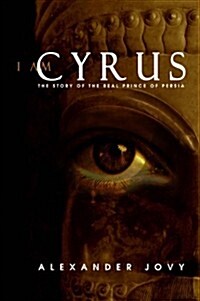 I am Cyrus : The Story of the Real Prince of Persia (Hardcover)