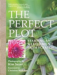 The Perfect Plot : Starting an Allotment from Scratch (Hardcover)