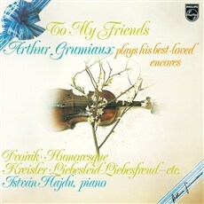 To My Friends - Arthur Grumiaux plays his best-loved encores
