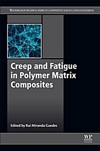 Creep and Fatigue in Polymer Matrix Composites (Paperback, 2 ed)