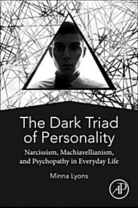 The Dark Triad of Personality: Narcissism, Machiavellianism, and Psychopathy in Everyday Life (Paperback)