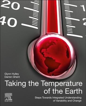 Taking the Temperature of the Earth: Steps Towards Integrated Understanding of Variability and Change (Paperback)