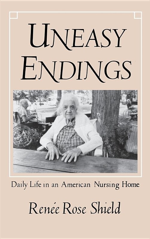 Uneasy Endings: Daily Life in an American Nursing Home (Hardcover)