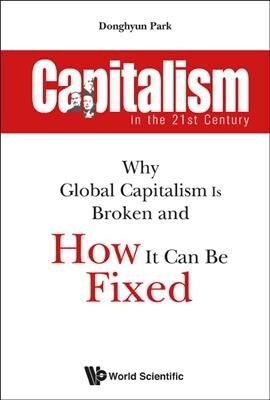 Capitalism in the 21st Century: Why Global Capitalism Is Broken and How It Can Be Fixed (Paperback)