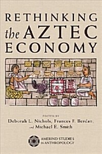 Rethinking the Aztec Economy (Paperback)