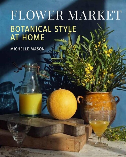 Flower Market : Botanical Style at Home (Hardcover)