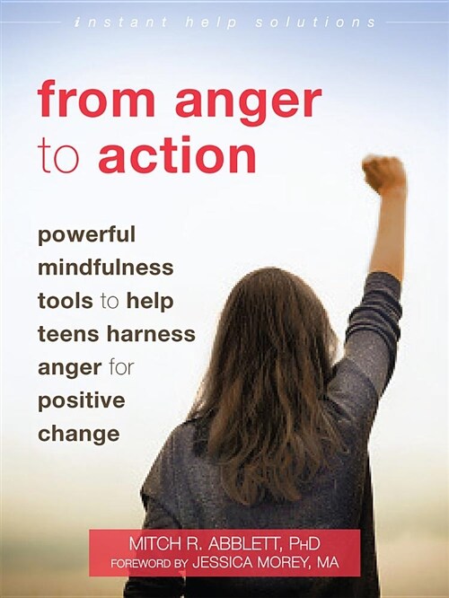 From Anger to Action: Powerful Mindfulness Tools to Help Teens Harness Anger for Positive Change (Paperback)