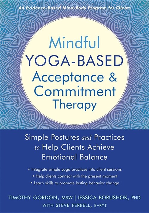 Mindful Yoga-Based Acceptance and Commitment Therapy: Simple Postures and Practices to Help Clients Achieve Emotional Balance (Paperback)