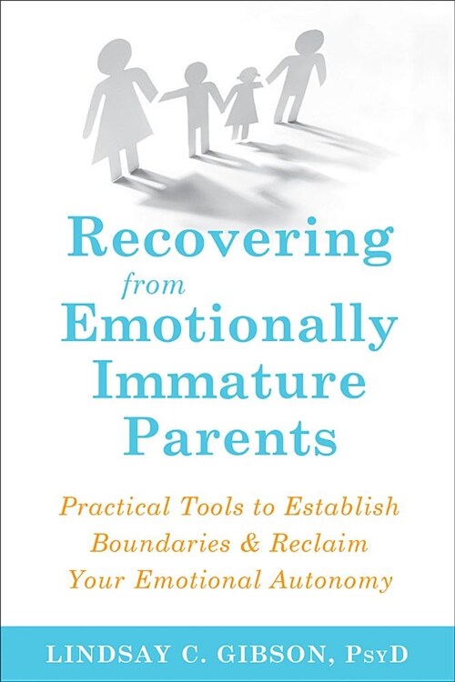 Recovering from Emotionally Immature Parents: Practical Tools to Establish Boundaries and Reclaim Your Emotional Autonomy (Paperback)