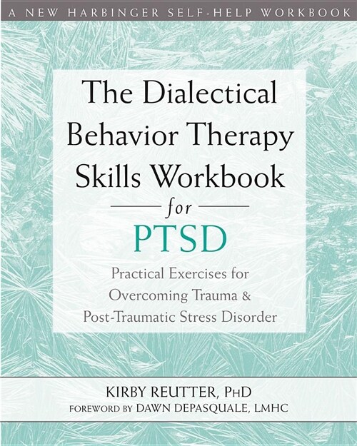 The Dialectical Behavior Therapy Skills Workbook for Ptsd: Practical Exercises for Overcoming Trauma and Post-Traumatic Stress Disorder (Paperback)