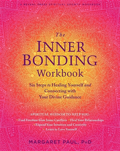 The Inner Bonding Workbook: Six Steps to Healing Yourself and Connecting with Your Divine Guidance (Paperback)