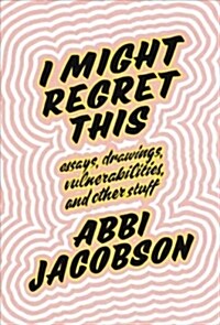 I Might Regret This Lib/E: Essays, Drawings, Vulnerabilities, and Other Stuff (Audio CD)