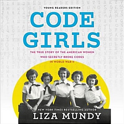 Code Girls, Young Readers Edition Lib/E: The True Story of the American Women Who Secretly Broke Codes in World War II (Audio CD)
