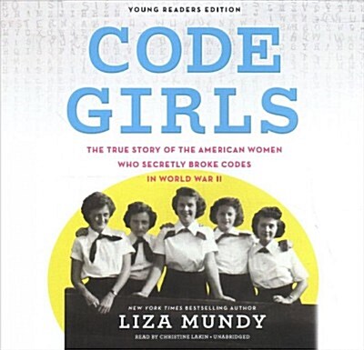 Code Girls, Young Readers Edition: The True Story of the American Women Who Secretly Broke Codes in World War II (Audio CD)