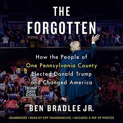 The Forgotten Lib/E: How the People of One Pennsylvania County Elected Donald Trump and Changed America (Audio CD)