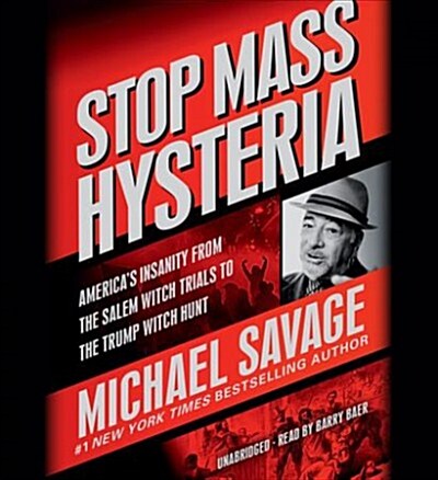 Stop Mass Hysteria Lib/E: Americas Insanity from the Salem Witch Trials to the Trump Witch Hunt (Audio CD)