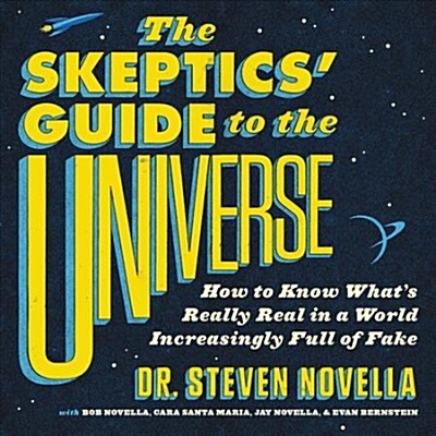 The Skeptics Guide to the Universe Lib/E: How to Know Whats Really Real in a World Increasingly Full of Fake (Audio CD)