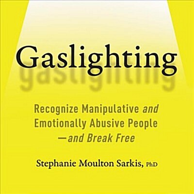 Gaslighting Lib/E: Recognize Manipulative and Emotionally Abusive People-And Break Free (Audio CD)
