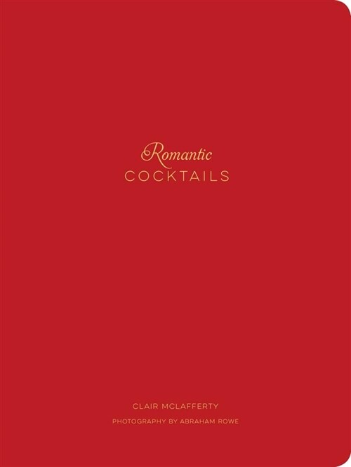 Romantic Cocktails: Craft Cocktail Recipes for Couples, Crushes, and Star-Crossed Lovers (Hardcover)