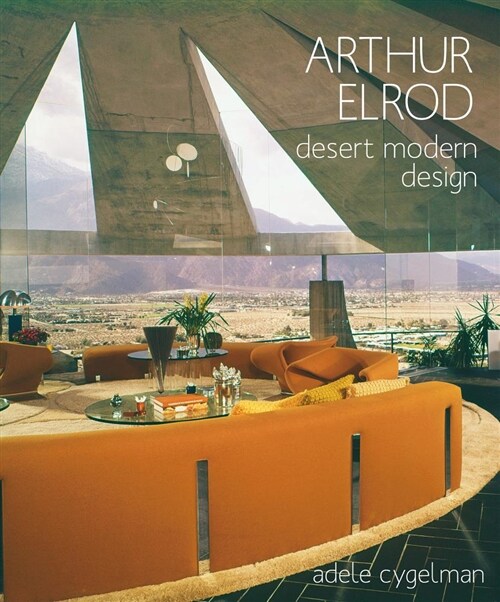 Arthur Elrod: Desert Modern Design (Hardcover)