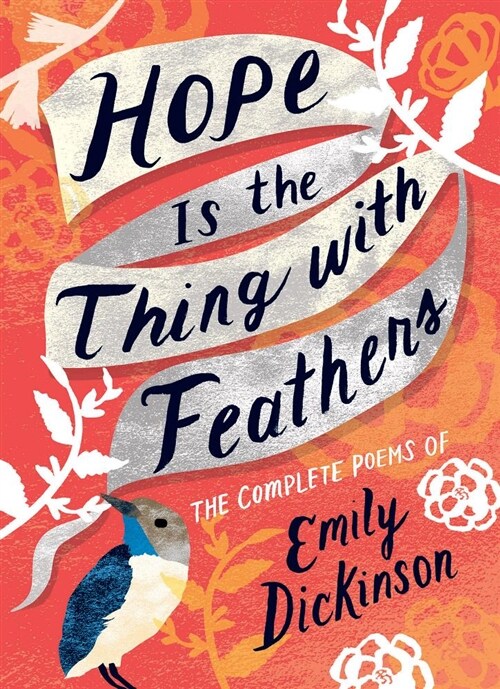 Hope Is the Thing with Feathers: The Complete Poems of Emily Dickinson (Hardcover)
