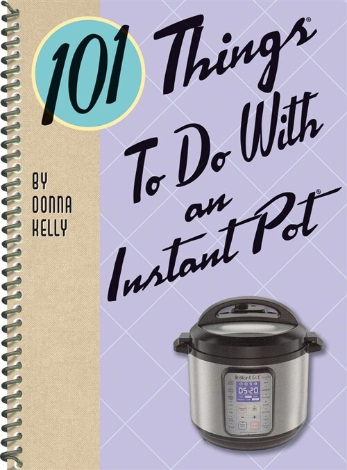 101 Things to Do with an Instant Pot(r) (Spiral)