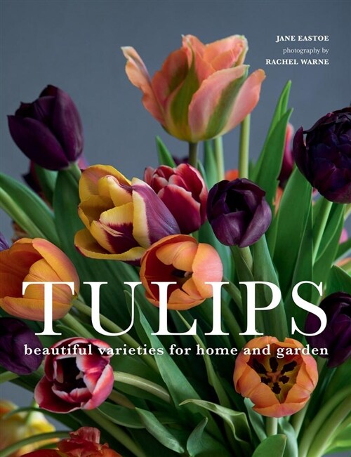 Tulips: Beautiful Varieties for Home and Garden (Hardcover)