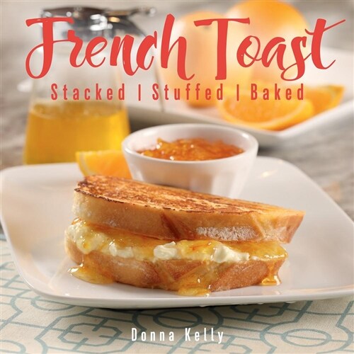 French Toast, New Edition: Stacked, Stuffed, Baked (Hardcover)