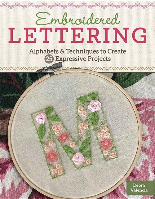 Embroidered Lettering: Techniques and Alphabets for Creating 25 Expressive Projects (Paperback)