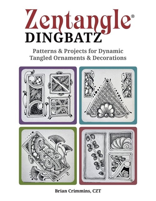 Zentangle Dingbatz: Patterns & Projects for Dynamic Tangled Ornaments & Decorations (Paperback)