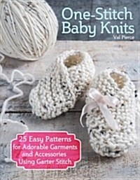 One-Stitch Baby Knits: 22 Easy Patterns for Adorable Garments and Accessories Using Garter Stitch (Paperback)