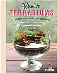 Creative Terrariums: 33 Modern Mini-Gardens for Your Home (Paperback)