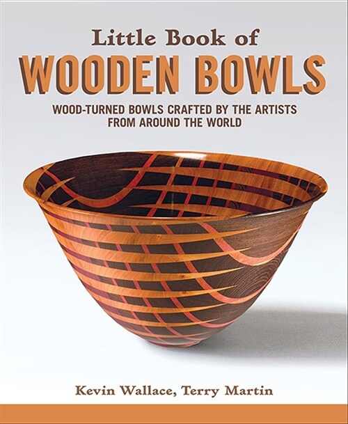 Little Book of Wooden Bowls: Wood-Turned Bowls Crafted by Master Artists from Around the World (Paperback)