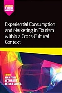 Experiential Consumption and Marketing in Tourism Within a Cross-cultural Context (Hardcover)