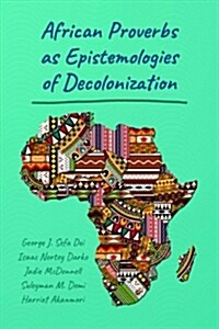 African Proverbs As Epistemologies of Decolonization (Paperback, New)
