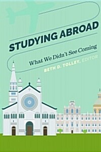 Studying Abroad: What We Didnt See Coming (Hardcover)