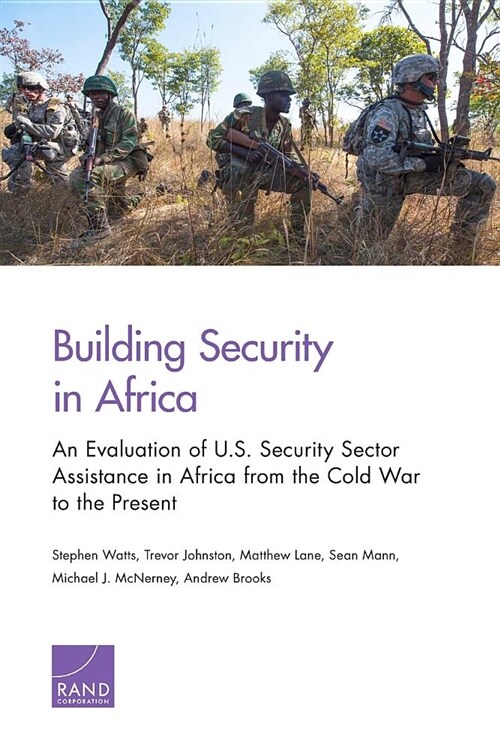 Building Security in Africa: An Evaluation of U.S. Security Sector Assistance in Africa from the Cold War to the Present (Paperback)