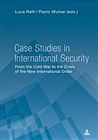Case Studies in International Security: From the Cold War to the Crisis of the New International Order (Paperback)