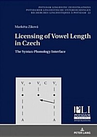 Licensing of Vowel Length in Czech: The Syntax-Phonology Interface (Hardcover)