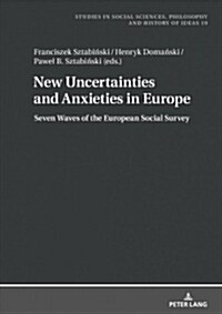 New Uncertainties and Anxieties in Europe: Seven Waves of the European Social Survey (Hardcover)